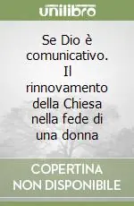 Se Dio è comunicativo. Il rinnovamento della Chiesa nella fede di una donna A Buon Prezzo