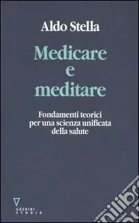 Medicare e meditare. Fondamenti teorici per una scienza unificata della salute Reso Gratuito
