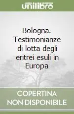 Promozione Bologna. Testimonianze di lotta degli eritrei esuli in Europa