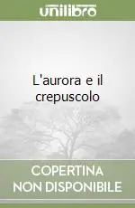 Scelto Dai Clienti L‘aurora e il crepuscolo
