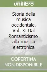 Storia della musica occidentale. Vol. 3 Dal Romanticismo alla musica elettronica Solo Oggi