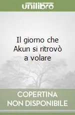 Consegna Rapida Il giorno che Akun si ritrovò a volare