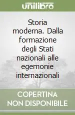 Storia moderna. Dalla formazione degli Stati nazionali alle egemonie internazionali Pagamento Sicuro