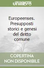 Europeenses. Presupposti storici e genesi del diritto comune Bestseller