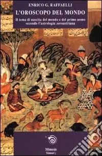Offerta Del Giorno L‘oroscopo del mondo. Il tema di nascita del mondo e del primo uomo secondo l‘astrologia zoroastriana
