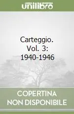 Carteggio. Vol. 3 1940-1946 Scelto Dai Clienti