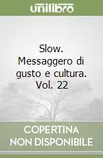 Slow. Messaggero di gusto e cultura. Vol. 22 Quantità Limitata