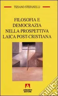 Filosofia e democrazia nella prospettiva laica post-cristiana Offerta Lampo