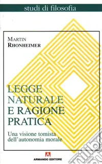 Legge naturale e ragione pratica. Una visione tomista dell‘autonomia morale Bestseller