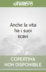 Consegna Rapida Anche la vita ha i suoi scavi