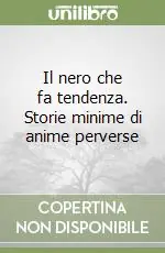 Il nero che fa tendenza. Storie minime di anime perverse A Buon Prezzo