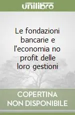 Di Tendenza Le fondazioni bancarie e l‘economia no profit delle loro gestioni