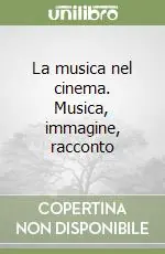La musica nel cinema. Musica, immagine, racconto Compra Adesso