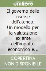 Il governo delle risorse dell‘ateneo. Un modello per la valutazione ex ante dell‘impatto economico e patrimoniale dei corsi di laurea Nuovo Arrivo