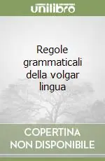 Novità Regole grammaticali della volgar lingua