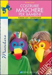 Costruire maschere per bambini. Creare con i cartamodelli Di Tendenza