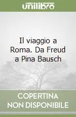 Super Prezzo Il viaggio a Roma. Da Freud a Pina Bausch