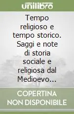 Tempo religioso e tempo storico. Saggi e note di storia sociale e religiosa dal Medioevo all‘età contemporanea Spedito Oggi