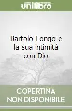 Pagamento Sicuro Bartolo Longo e la sua intimità con Dio