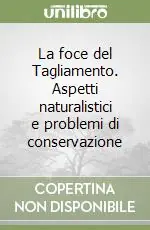Bestseller La foce del Tagliamento. Aspetti naturalistici e problemi di conservazione