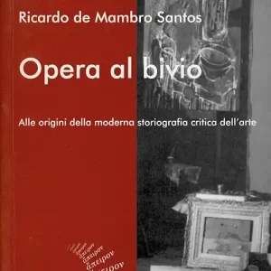 Opera al bivio. Alle origini della moderna storiografia critica dell‘arte Prezzo Conveniente