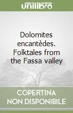 Dolomites encantèdes. Folktales from the Fassa valley Nuovo Arrivo
