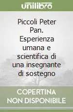 Piccoli Peter Pan. Esperienza umana e scientifica di una insegnante di sostegno Nuova Collezione
