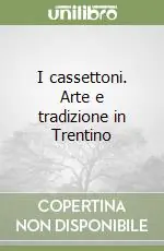 Reso Gratuito I cassettoni. Arte e tradizione in Trentino