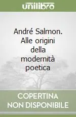 Offerta Lampo André Salmon. Alle origini della modernità poetica