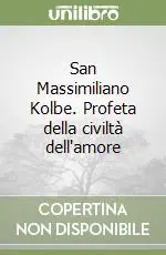 San Massimiliano Kolbe. Profeta della civiltà dell‘amore Miglior Prezzo