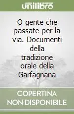 Miglior Prezzo O gente che passate per la via. Documenti della tradizione orale della Garfagnana