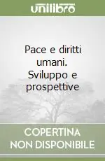 Pace e diritti umani. Sviluppo e prospettive Subito Disponibile