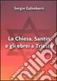 Ultime Pezzi La Chiesa, Santin e gli ebrei a Trieste