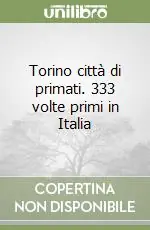 Torino città di primati. 333 volte primi in Italia Affare