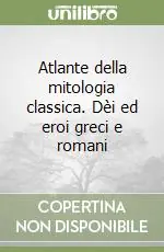 Atlante della mitologia classica. Dèi ed eroi greci e romani Spedizione Espresso