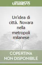Un‘idea di città. Novara nella metropoli milanese Novità