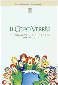 Il coro Verrès. Cinquant‘anni di storia 1951-2001 Subito Disponibile