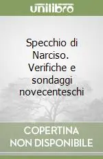 Specchio di Narciso. Verifiche e sondaggi novecenteschi Subito Disponibile