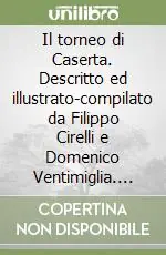 Nuova Collezione Il torneo di Caserta. Descritto ed illustrato-compilato da Filippo Cirelli e Domenico Ventimiglia. Opera dedicata a s. m. il re Ferdinando II (rist. anast. 1850)