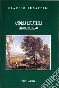 Esclusivo Andrea Lucatelli pittore romano