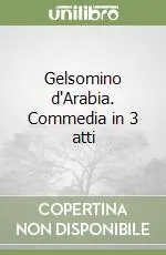 Scelto Dai Clienti Gelsomino d‘Arabia. Commedia in 3 atti