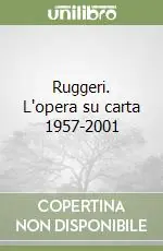 Popolare Ruggeri. L‘opera su carta 1957-2001