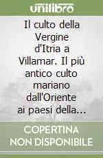 Il culto della Vergine d‘Itria a Villamar. Il più antico culto mariano dall‘Oriente ai paesi della Sardegna Ultime Pezzi