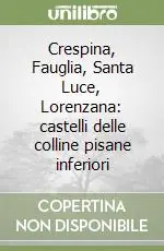 Crespina, Fauglia, Santa Luce, Lorenzana castelli delle colline pisane inferiori Esclusivo