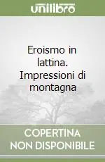 Sconto Eroismo in lattina. Impressioni di montagna
