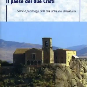 Il paese dei due Cristi. Storie e personaggi della mia Sicilia mai dimenticata Occasione Imperdibile