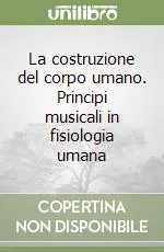 Solo Oggi La costruzione del corpo umano. Principi musicali in fisiologia umana