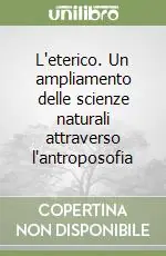 Offerta L‘eterico. Un ampliamento delle scienze naturali attraverso l‘antroposofia