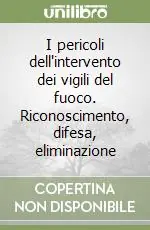 I pericoli dell‘intervento dei vigili del fuoco. Riconoscimento, difesa, eliminazione Prezzo Conveniente