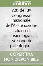 Atti del 3º Congresso nazionale dell‘Associazione italiana di psicologia, sezione di psicologia clinica Offerta Limitata